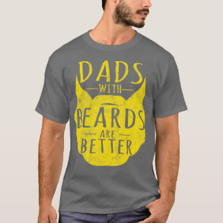 Dads With Beards Are Better 20 T-Shirt