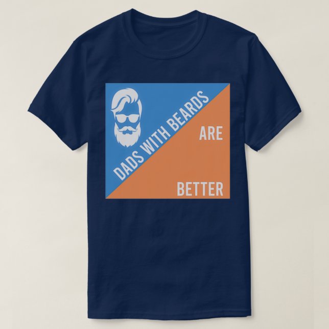 Dads with beards are better 4 1 T-Shirt (Design Front)