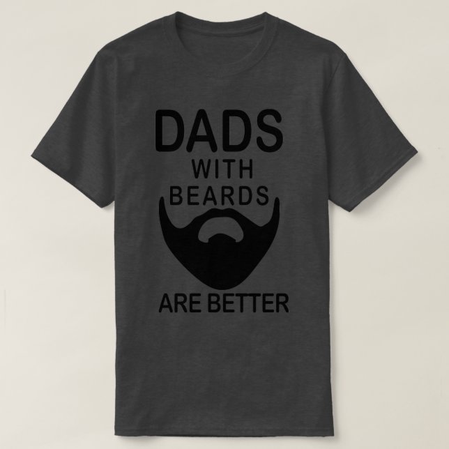 Dads With Beards Are Better Bearded T-Shirt (Design Front)
