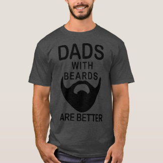 Dads With Beards Are Better Bearded T-Shirt