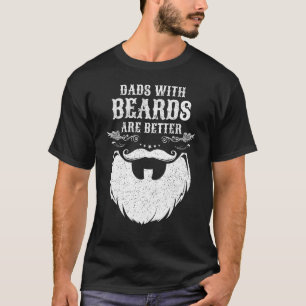 Dads with Beards Are Better Dad for Men Fathers D T-Shirt
