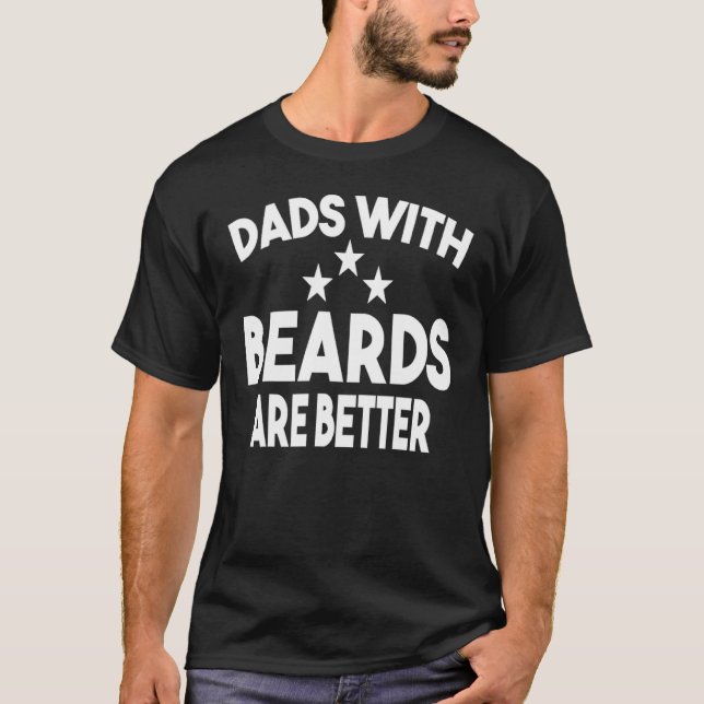 Dads with Beards Are Better Dad  for Men Fathers D T-Shirt (Front)