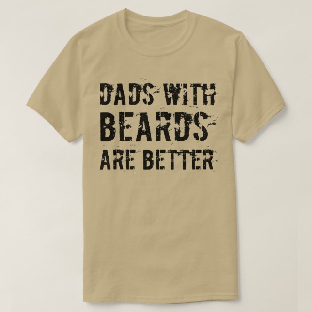 Dads With Beards Are Better Dad Gift T-Shirt (Design Front)