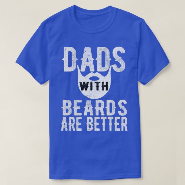 Dads With Beards Are Better Fathers Day Gift T-Shirt (Design Front)