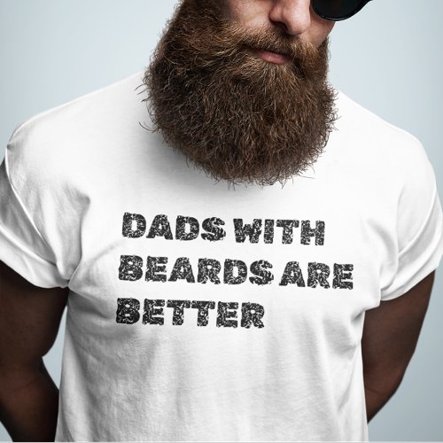 Dads With Beards Are Better Fathers Day Shirt