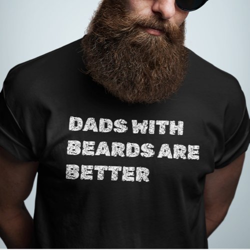 Dads With Beards Are Better Fathers Day Shirt