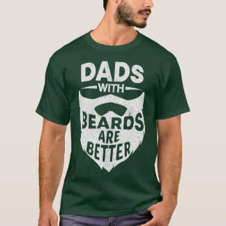 Dads With Beards Are Better Funny Beard Dad Father T-Shirt