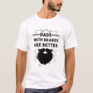 Dads With Beards Are Better Funny Bearded Man Dad T-Shirt
