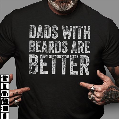 Dads with Beards are Better Funny Fathers Day T_Shirt