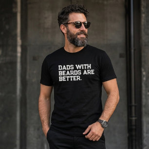 Dads With Beards Are Better Funny Quote T-Shirt