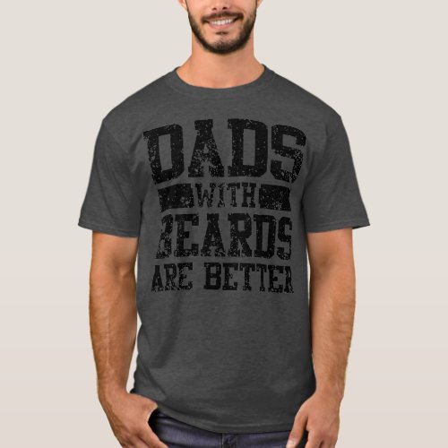 Dads with Beards are Better Mens T_Shirt