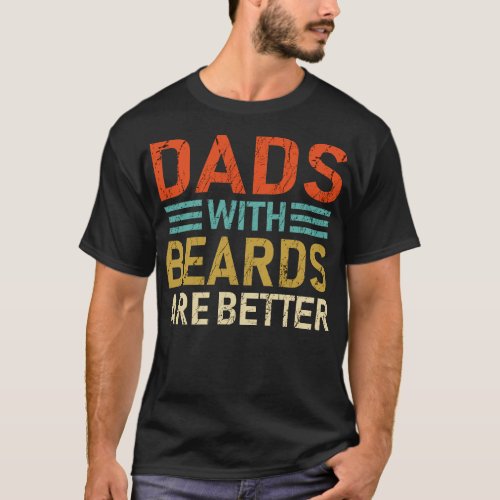 Dads With Beards Are Better T_Shirt