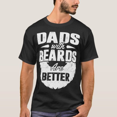 Dads With Beards Are Better Tee  Fathers Day Gift