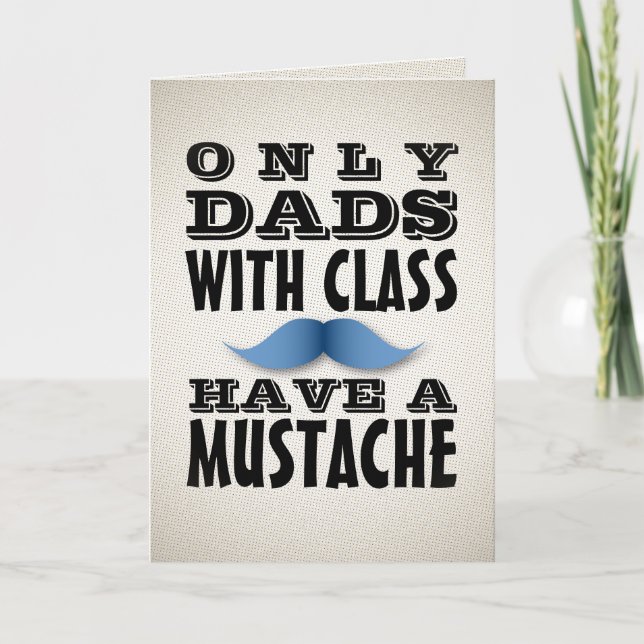 Dads with Class Have a Mustache Funny Card (Front)