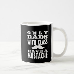 Dads with Class Have a Mustache Funny Mug