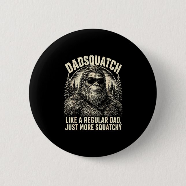 Dadsquatch bigfoot like a regular dad more button (Front)