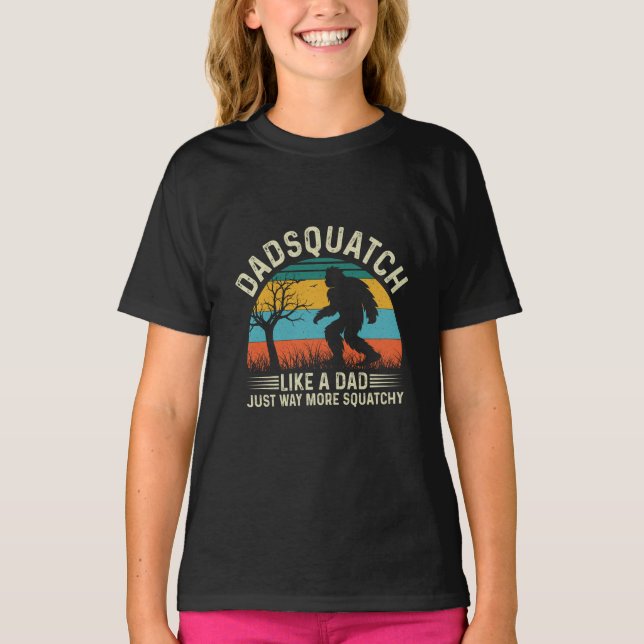 Dadsquatch Like A Dad Just Way More Squatchy T-Shirt (Front)