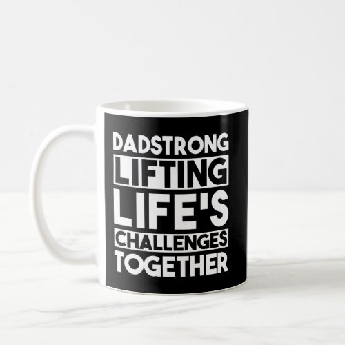 Dadstrong Lifting LifeS Challenges Together Quote Coffee Mug