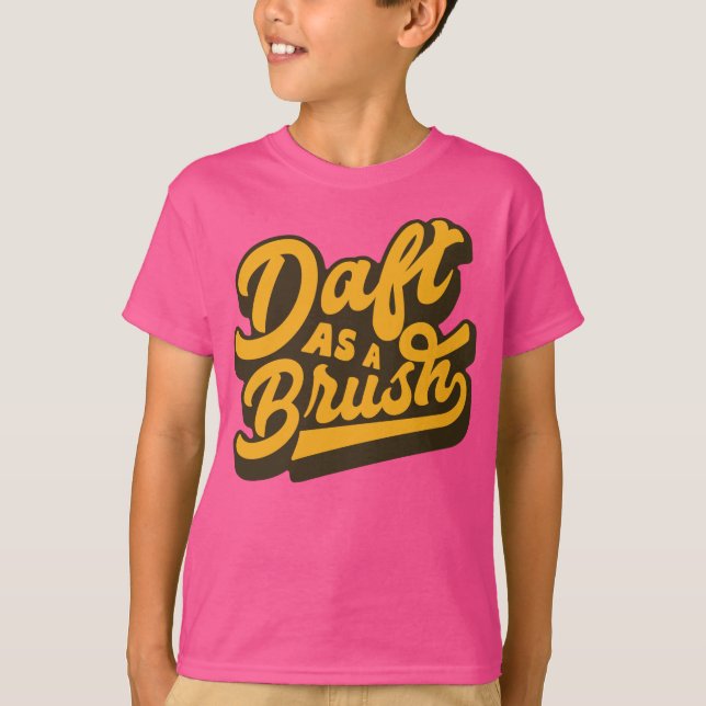 Daft As A Brush Yorkshire English Idiom  T-Shirt (Front)