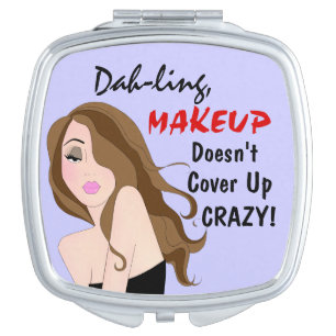 "Dah-ling, MAKEUP Doesn't Cover Up Crazy! Compact Mirror