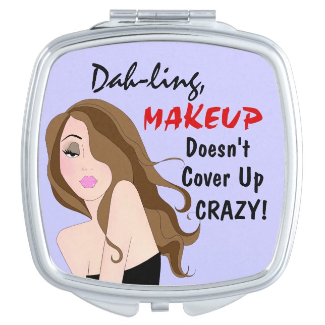 "Dah-ling, MAKEUP Doesn't Cover Up Crazy! Compact Mirror (Front)