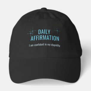 Daily Affirmation, I Am Confident In My Stupidity Hat
