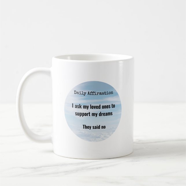 Daily Affirmation, Loved Ones Support, Humor Coffee Mug (Left)