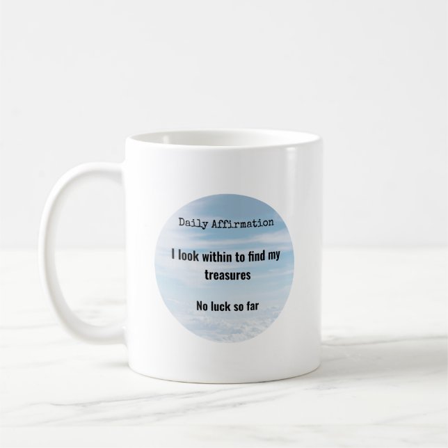 Daily Affirmation, Treasures Within Humor Coffee Mug (Left)