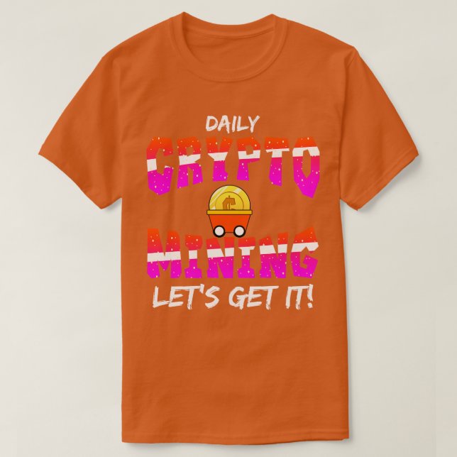 Daily Crypto Mining Lets Get It T-Shirt (Design Front)