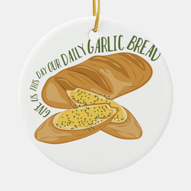 Daily Garlic Bread Ceramic Ornament (Front)
