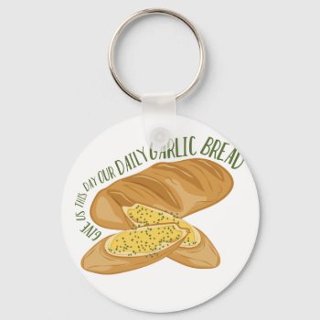 Daily Garlic Bread Keychain by Windmilldesigns at Zazzle