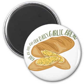 Daily Garlic Bread Magnet by Windmilldesigns at Zazzle