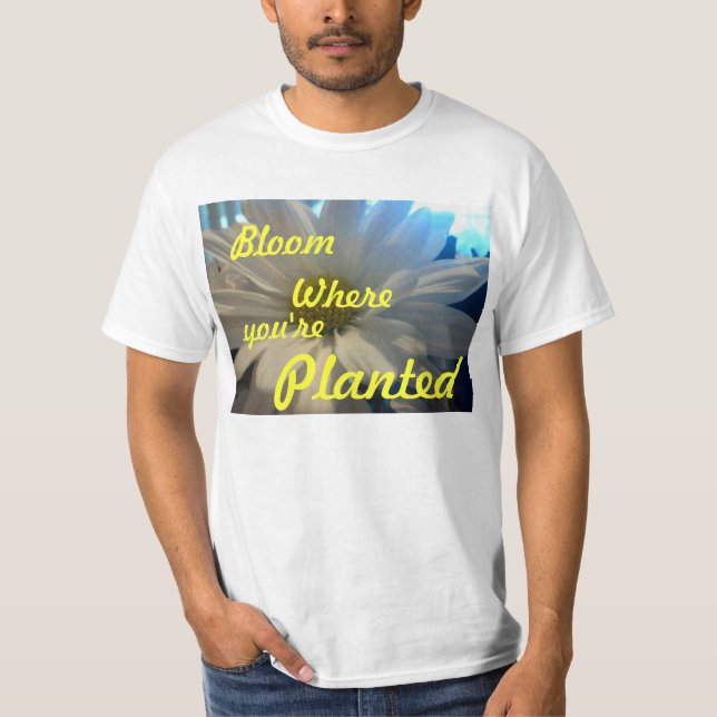 "DAISEY BLOOM WHERE YOU'RE PLANTED" T-Shirt (Front)