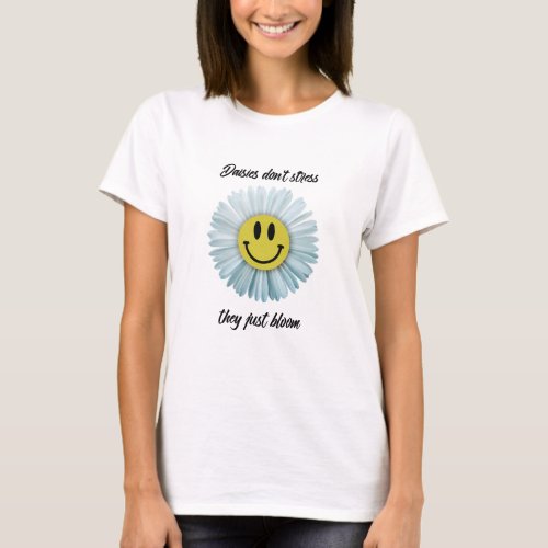 Daisies dont stress they just bloom  T_Shirt