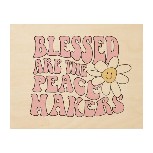 Daisy and Peace Makers Slogan Wood Wall Art