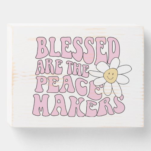 Daisy and Peace Makers Slogan Wooden Box Sign