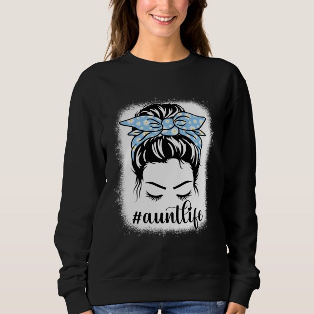 Daisy Aunt Life Messy Hair Bun Bleaches Mother s D Sweatshirt (Front)