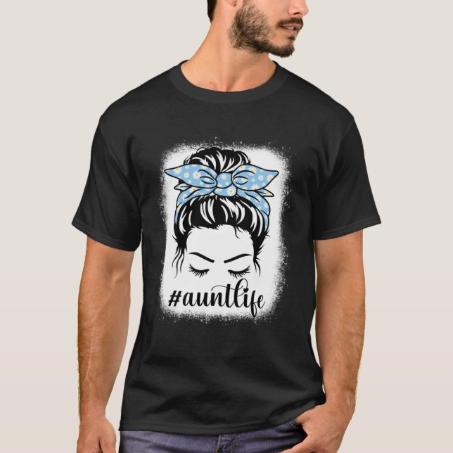 Daisy Aunt Life Messy Hair Bun Bleaches Mother s D T-Shirt (Front)