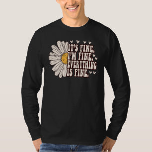 Daisy Flower It's Fine I'm Fine Everything is Fine T-Shirt