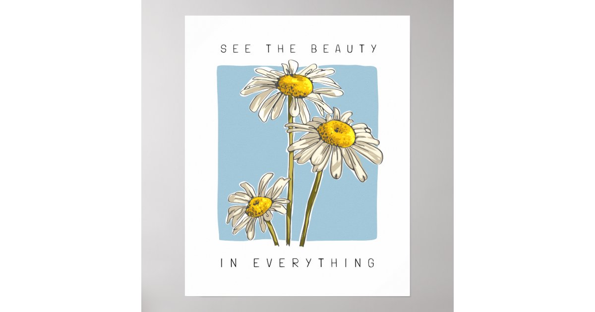 Daisy Flowers Beauty Slogan Poster | Zazzle