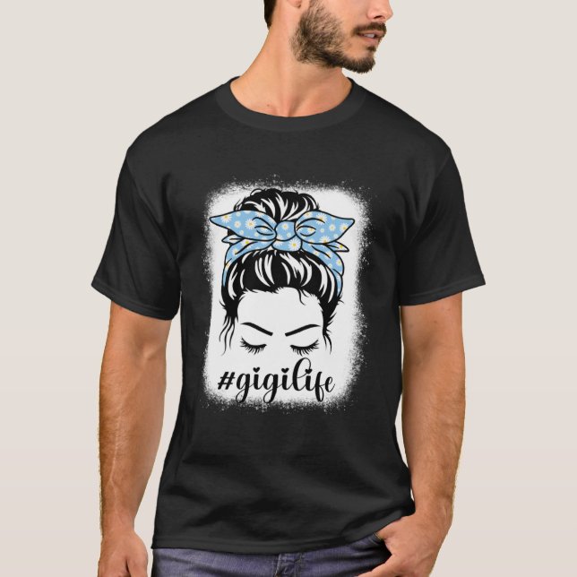 Daisy Gigi Life Messy Hair Bun Bleaches Mother s D T-Shirt (Front)