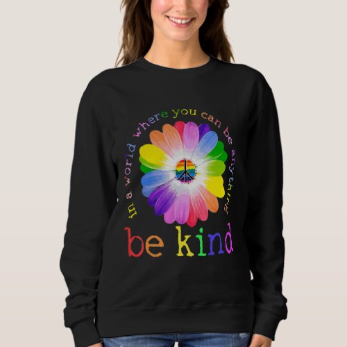 Daisy In A World Where You Can Be Anything Be Kind Sweatshirt