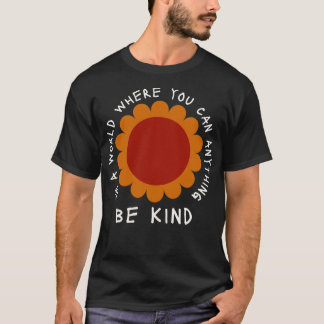 Daisy In A World Where You Can Be Anything Be Kind T-Shirt
