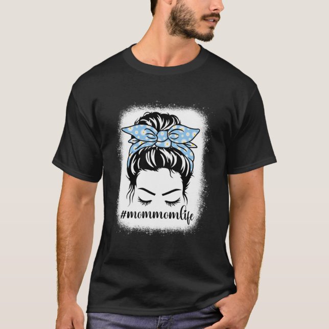 Daisy Mommom Life Messy Bun Bleaches Mother s Day  T-Shirt (Front)