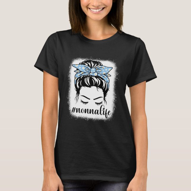 Daisy Nonna Life Messy Bun Bleaches Mother s Day F T-Shirt (Front)