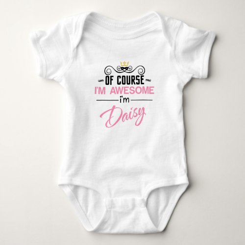 Daisy Of Course Im Awesome Name Baby Bodysuit
