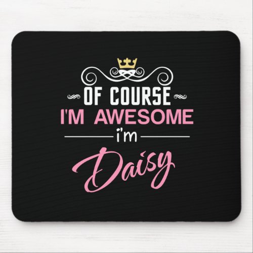 Daisy Of Course Im Awesome Name Mouse Pad
