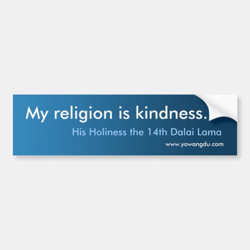 Dalai Lama quotes My religion is kindness Bumper Sticker