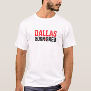 Dallas Born And Bred Texas Hometown Tx Home State T-Shirt