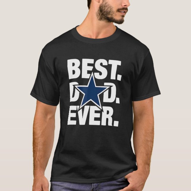 Dallas Fan Best Dad Ever Football Love Father's Da T-Shirt (Front)
